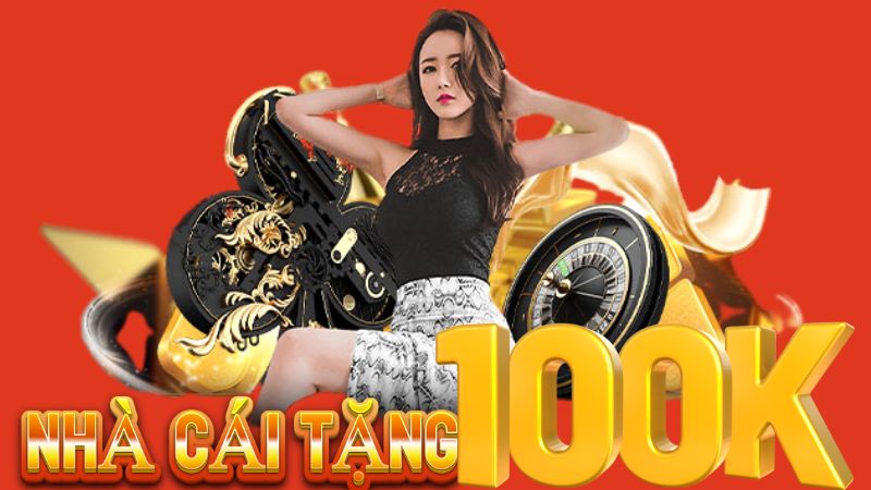 Khám phá 5 nhà cái tặng 100k miễn phí không Thể Bỏ Qua